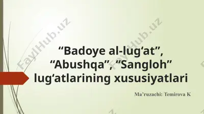 "badoyi-l-lug'at", "abushqa", "sangloh" lug'atlarining xususiyatlari — PPTX