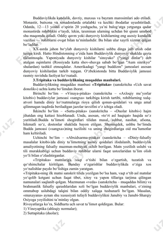 ir necha hayotni taqozo etishi mumkin. buddaviylik zaminida 3 narsa — budda, dharma va sangxaga eʼtiqod yotadi. budda (siddhartha gautama) oliy haqiqatga yetishishning yorqin timsoli. dharma — gautama qoldirgan taʼlimot. bu taʼlimotning eng qisqa bayoni "toʻrt oliy haqiqat"dan iborat: 1) azob-uqubat mavjud; 2) azob-uqubatning sababi (istak) mavjud; 3) azob-uqubatning tugashi (nirvana) mavjud; 4) azob-uqubatning tugashiga olib keluvchi sakkiz bosqichli yoʻl mavjud. sangxa — budda asos solgan va hozirgacha faoliyat koʻrsatib kelayotgan rohiblar jamoasi. tor maʼnoda bu — oʻtgan yerlarda "oliy haqiqat"ga yetishgan koʻplab avliyolardir. sangxa jamoasiga kabul etilgan shaxs quyidagi 10 farzni ado etishga qasamyod qiladi: 1) hech kim yoki hech narsani hayotdan judo qilmaslik; 2) yolgʻon soʻzlamaslik; 3) oʻgʻrilik qilmaslik; 4) jinsiy aloqaga kirmaslik; 5) mast qiluvchi ichimlik ichmaslik; 6) kunning ikkinchi yarmidan to ertangi sahargacha ovqat tanovul qilmaslik; 7) uch kiyimdan ortiq hech narsa bilan tanani bezamaslik; 8) ommaviy koʻngilxushliklarda ishtirok etmaslik va tomoshabin sifatida qatnashmaslik; 9) baland …