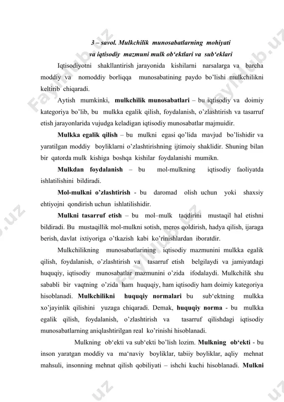 hilik munosabatlarini shakllantiradi. demak, mulkchilik munosabatlari - bu mulk ob‘ektini o’zlashtirish bo’yicha sub‘ektlari o’rtasidagi iqtisodiy munosabatdir. mulkchilik huquqlari – bu mulk sub‘ektining mulk ob‘ektiga nisbatan munosabati bo’lib, mulkdan foydalanish va nazorat qilish yuzasidan hosil bo’ladigan huquqlar majmuidir degan ta‘rifni berish mumkin. 4 – savol. mulkchilikning turli shakllari va ularning iqtisodiy mazmuni ma‘lumki, moddiy ne‘matlar ishlab chiqarish mulkchilik munosabatlarisiz amalga oshirilmaydi va jamiyatning rivojlanishi ham mulkka egalik qilishni talab qiladi. hozirgi bozor iqtisodiyoti sharoitida mulkchilik munosabatlariga quyidagi mulk turlari kiradi: 1. davlat mulki; 2. ishlab chiqarish, xizmat ko’rsatish va matlubot sohalaridagi jamoa mulkining xilma-xil turlari; 3. ijtimoiy tashkilotlar mulki; 4. uy xo’jaligi va shaxsiy tomorqa xo’jaligi mulki; 5. yakka tatibdagi mehnat faoliyati bilan bog’liq bo’lgan mehnatkashlarning shaxsiy mulki; 6. tashqi iqtisodiy munosabatlar sohasidagi aralash mulk shakllari; 7. xususiy mulklardan iboratdir. “o’zbekiston respublikasining mulkchilik to’g’risida”gi qonunida turli-tuman mulklar quyidagi mulk shakllariga kiritilgandir: 1. davlat mulki; 2. jamoa mulki; 3. xususiy mulk; 4. …