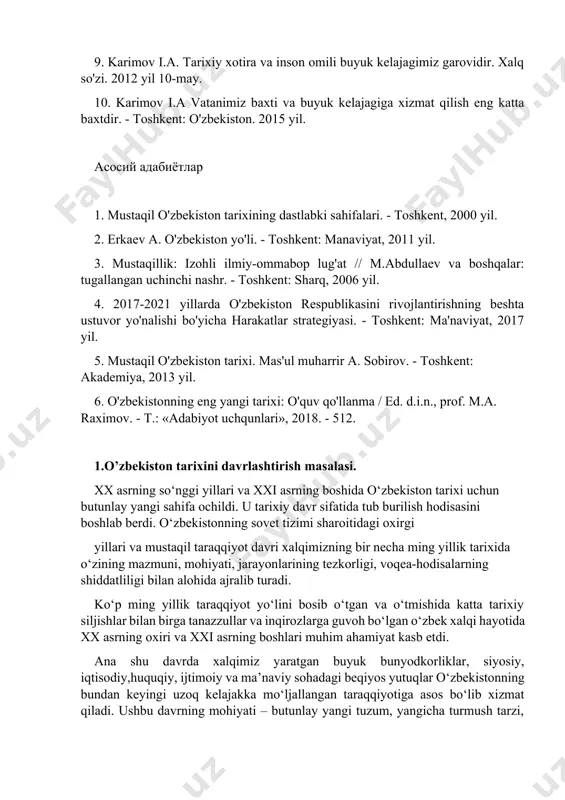 lajagimiz garovidir. xalq so'zi. 2012 yil 10-may. 10. karimov i.a vatanimiz baxti va buyuk kelajagiga xizmat qilish eng katta baxtdir. - toshkent: o'zbekiston. 2015 yil. асосий адабиётлар 1. mustaqil o'zbekiston tarixining dastlabki sahifalari. - toshkent, 2000 yil. 2. erkaev a. o'zbekiston yo'li. - toshkent: manaviyat, 2011 yil. 3. mustaqillik: izohli ilmiy-ommabop lug'at // m.abdullaev va boshqalar: tugallangan uchinchi nashr. - toshkent: sharq, 2006 yil. 4. 2017-2021 yillarda o'zbekiston respublikasini rivojlantirishning beshta ustuvor yo'nalishi bo'yicha harakatlar strategiyasi. - toshkent: ma'naviyat, 2017 yil. 5. mustaqil o'zbekiston tarixi. mas'ul muharrir a. sobirov. - toshkent: akademiya, 2013 yil. 6. o'zbekistonning eng yangi tarixi: o'quv qo'llanma / ed. d.i.n., prof. m.a. raximov. - t.: «adabiyot uchqunlari», 2018. - 512. 1.o’zbekiston tarixini davrlashtirish masalasi. xx asrning so‘nggi yillari va xxi asrning boshida o‘zbekiston tarixi uchun butunlay yangi sahifa ochildi. u tarixiy davr sifatida tub burilish hodisasini boshlab berdi. o‘zbekistonning sovet tizimi sharoitidagi oxirgi yillari va mustaqil …