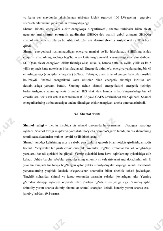 mol qilish joyiga transportlash zaruriyati yо‘q: shamol о‘zi uning yо‘lida о‘rnatilgan shamol dvigatelga о‘tadi. shamolning ushbu о‘ziga xos xususiyati yetib borish qiyin bо‘lgan (chо‘l, sahro, tog‘lik va b.), markazlashgan energiya ta’minoti manbalardan о‘zoq bо‘lgan mintaqalar va katta yer maydonda taksimlangan nisbatan kichik (quvvati 100 kvt-gacha) energiya iste’molchilar uchun juda muhim axamiyatiga ega. shamol kinetik energiyani elektr energiyaga о‘zgartiruvchi, shamol turbinalar bilan elektr generatorlarni shamol energetik qurilmalar (sheq) deb atalishi qabul qilingan. sheqlar shamol energetik tizimlarga birlashtiriladi, ular esa shamol elektr stansiyalarni (shes) hosil qiladi. shamol energetikasi rostlanmaydigan energiya manbai bо‘lib hisoblanadi. shesning ishlab chiqarish shamolning kuchiga bog‘liq, u esa katta turg‘unmaslik xususiyatiga ega. shu sbabdan, sheqdan elektr energiyani elektr tizimiga olish sutkalik, hamda xaftalik, oylik, yillik va kо‘p yillik rejimda katta notekislar bilan farqlanadi. energetik tizimi о‘zi energiya yuklamaning bir xil emasligiga ega (chuqqilar, chuqurlar) bо‘ladi. tabiiyki, ularni shamol energetikasi bilan rostlab bo’lmaydi. shamol energetikani katta ulushlar bilan energetik tizimiga …