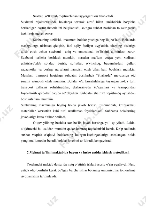 xolda yangi ma’lumotlar beradi, bolalar javobini to‘ldiradi, kengaytiradi. 2.mehnat ta’limi maktabida bayon va insho ustida ishlash metodikasi. yordamchi maktab dasturida nutq o‘stirish ishlari asosiy o‘rin egallaydi. nutq ustida olib borilishi kerak bo‘lgan barcha ishlar bolaning umumiy, har tomonlama rivojlanishini ta’minlaydi. dasturga ko‘ra, yordamchi maktabning boshlang‘ich sinflarida nutq o‘stirish ishlari lug‘atni boyitish, talaffuzni yaxshi yo‘lga qo‘yish, gapni to‘g‘ri tuzish, dialogik va monologik nutqni o‘stirishga qaratilgan. nutq o‘stirish yo‘li bilan debil o‘quvchilardagi psixofizik kamchiliklarni korrekqiyalash ishlarini amalga oshirish uchun ona tili darslari xisobidan 1-5 sinflarda xaftasiga bir soatdan aloxida predmet sifatida tevarak-atrofni o‘rganish yo‘li bilan og‘zaki nutqni o‘stirish darslari o‘tkaziladi. bu darslarda kuzatish, ekskursiya, amaliy ishlar, bayon, suxbat, texik vositalar, yangi pedagogik texnologiyalar asosida o‘quvchilarning nutqi rivojlantiriladi. tevarak-atrofdagi narsa va xodisalarni kuzatish orqali o‘quvchilar analiz qilish, taqqoslash, predmet va xodisalarning o‘xshash va farqli tomonlarini topishga sodda va umumlashgan xulosalar chiqarishga o‘rganadilar. ekskursiya mashg‘ulotlarida o‘quvchilar narsa va xodisalar bilan tabiiy sharoitda tanishadilar. amaliy …