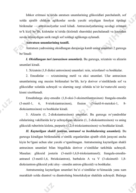 mlari bilan birgalikda dorivor o‘simliklar tarkibida uchraydi. masalan: glikozid josterin (3-metil-1,6,8-trioksiantranol); frangula-emodin-antranol (3-metil-1,6, 8trioksiantron), barbaloin a va v (3-oksimetil- 1,8-dioksiantron-glikozid yoki aloy - emodin antron-glikozid) va boshkalar. antratsenning kaytarilgan unumlari ba’zi o‘simliklar to‘kimasida yana xam murakkab xolda diantrol va diantrolning bimolekulyar shaklida uchraydi. bularga frangula o‘simligining po‘stlogi tarkibida uchraydigan frangulyarozid a va v, sano o‘simligining bargi va mevasi tarkibidagi sennozid a, v, s va d glikozidlari, ravoch ildizida uchraydigan direin va boshka birikmalar kiradi. antratsen unumlari o‘simliklar tarkibida ko‘pincha glikozidlar (antraglikozid) xolida uchraydi. antraglikozidlar tarkibida kand sifatida ko‘pincha glyukoza, ramnoza, galaktoza, arabinoza, ba’zan disaxarid primveroza (ksiloglyukoza) va boshka kandlar uchraydi. o‘simliklarning tarkibida antratsen unumlarining glikozidlari sifatida aglikonning kand kismi bilan glikozidlarga xos efir tipida (masalan: o-glikozidlarga o‘xshash) boglanmasdan, balki oddiy s-s tipida boglangan s-glikozidlar birikmalari xam uchraydi. s-glikozidlar o-glikozidlarga nisbatan ko‘prok turgun bo‘lib, kiyinchilik bilan, fakat kislotalarning kuchli konsentratsiyali eritmalari ta’sirida xamda kizdirilgandagina gidrolizlanadi. antratsen unumlari saklagan o‘simliklar o‘simlikning o‘zbekcha …