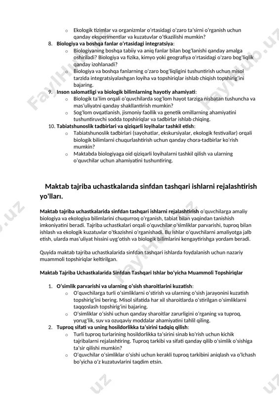 a-xillik va uning ahamiyati o‘quvchilarga qanday usullar bilan o‘rgatilishi mumkin? · tabiatni saqlash va biologik xilma-xillikni tushuntirish uchun qanday ta’limiy loyihalar va topshiriqlarni taklif qilish mumkin? 6. biologiyada zamonaviy yondashuvlar va texnologiyalarning o‘rni: · biologiya darslarida qanday zamonaviy texnologiyalar (masalan, mikroskoplar, genetika bo‘yicha dasturlar) va usullarni qo‘llash samarali bo‘ladi? · zamonaviy yondashuvlar yordamida o‘quvchilarga biologik jarayonlarni tushuntirish uchun qanday amaliy mashg‘ulotlar va interaktiv topshiriqlar ishlab chiqilishi mumkin? 7. tirik organizmlar va ekologik tizimlarning o‘zaro ta’sirini o‘rgatish: · ekotizimlar va tirik organizmlar o‘rtasidagi munosabatlar qanday qilib maktab darajasida o‘quvchilarga tushuntirilishi kerak? · ekologik tizimlar va organizmlar o‘rtasidagi o‘zaro ta’sirni o‘rganish uchun qanday eksperimentlar va kuzatuvlar o‘tkazilishi mumkin? 8. biologiya va boshqa fanlar o‘rtasidagi integratsiya: · biologiyaning boshqa tabiiy va aniq fanlar bilan bog‘lanishi qanday amalga oshiriladi? biologiya va fizika, kimyo yoki geografiya o‘rtasidagi o‘zaro bog‘liqlik qanday izohlanadi? · biologiya va boshqa fanlarning o‘zaro bog‘liqligini tushuntirish uchun misol tarzida integratsiyalashgan loyiha va …