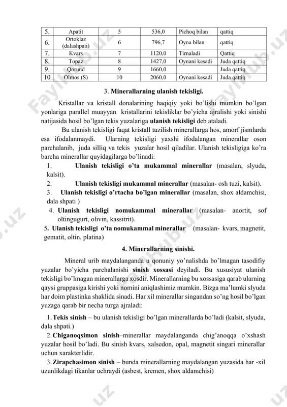 nadi. minerallarning shu hususiyatini ma’lum shartli birlikda aniqlash uchun f. moos jadvalidan foydalaniladi. bu jadvalda o’nta mineral bo’lib, tartib nomeriga ko’ra ularning qattiqligiga 1 dan 10 gacha ortib boradi (1- jadvalda). 1 – jadval № minerallar mustahkamlik shkalasi qattiqlik qiymati kg/mm2 qattiqlikni aniqlash usuli minerallarning qattiqlik gruppasi 1. talq 1 2,4 tirnoq bilan yumshoq 2. gips 2 36,0 chiziladi o’rtacha qattiqlikda 3. kalsit 3 109,0 pichoq bilan o’rtacha qattiqlikda 4. flyuorit 4 189,0 chiziladi qattiq 5. apatit 5 536,0 pichoq bilan qattiq 6. ortoklaz (dalashpati) 6 796,7 oyna bilan qattiq 7. kvars 7 1120,0 tirnaladi qattiq 8. topaz 8 1427,0 oynani kesadi juda qattiq 9. qorund 9 1660,0 juda qattiq 10 olmos (s) 10 2060,0 oynani kesadi juda qattiq 3. minerallarning ulanish tekisligi. kristallar va kristall donalarining haqiqiy yoki bo’lishi mumkin bo’lgan yonlariga parallel muayyan kristallarini tekisliklar bo’yicha ajralishi yoki sinishi natijasida hosil bo’lgan tekis yuzalariga ulanish tekisligi deb ataladi. …