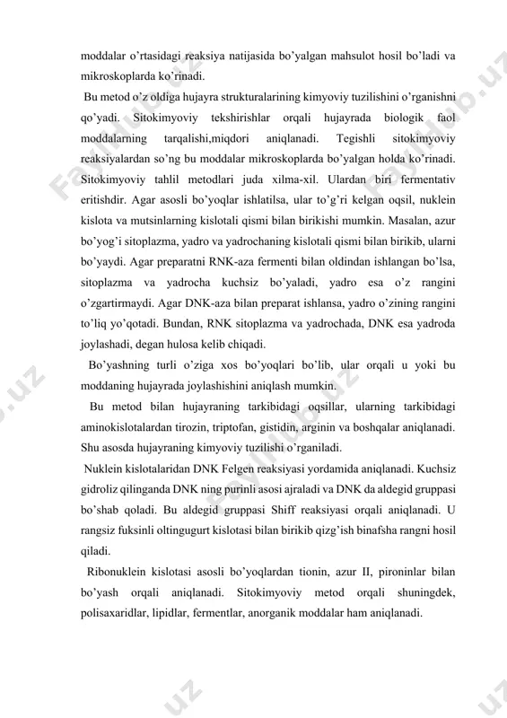 illar, ularning tarkibidagi aminokislotalardan tirozin, triptofan, gistidin, arginin va boshqalar aniqlanadi. shu asosda hujayraning kimyoviy tuzilishi o’rganiladi. nuklein kislotalaridan dnk felgen reaksiyasi yordamida aniqlanadi. kuchsiz gidroliz qilinganda dnk ning purinli asosi ajraladi va dnk da aldegid gruppasi bo’shab qoladi. bu aldegid gruppasi shiff reaksiyasi orqali aniqlanadi. u rangsiz fuksinli oltingugurt kislotasi bilan birikib qizg’ish binafsha rangni hosil qiladi. ribonuklein kislotasi asosli bo’yoqlardan tionin, azur ii, pironinlar bilan bo’yash orqali aniqlanadi. sitokimyoviy metod orqali shuningdek, polisaxaridlar, lipidlar, fermentlar, anorganik moddalar ham aniqlanadi. adabiyotlar 1. атабекова а.и., устинова е.и. цитология растений. изд-во “колос”, м., 1987 2. заварзин, а.а., харазова. а.д. основы общей цитологии. л., изд-во ленингр.ун-та, 1982 3. свенсон к., уэбстер п. клетка. м., мир, 1980. 4. ченцов. ю.с.общая цитология. м., изд-во моск. ун-та, 1984. qo’shimcha 5. badalxodjaev i. sitologiya fanidan ma’ruza matnlari. and., 2013. 6. badalxodjaev i. sitologiya fanidan o’quv – uslubiy majmua. and., 2013. 7. бергельсон л.д. биологические мембраны. м., …