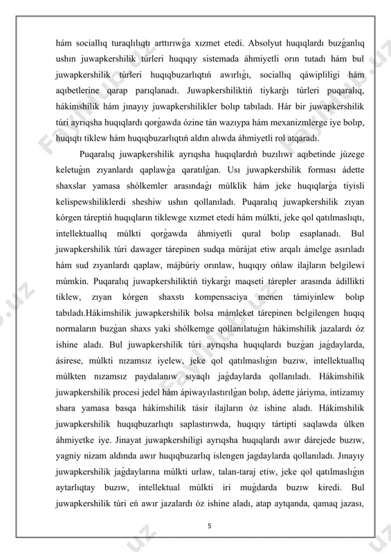 pinen sudqa múrájat etiw arqalı ámelge asırıladı hám sud zıyanlardı qaplaw, májbúriy orınlaw, huqıqıy ońlaw ilajların belgilewi múmkin. puqaralıq juwapkershiliktiń tiykarǵı maqseti tárepler arasında ádillikti tiklew, zıyan kórgen shaxstı kompensaciya menen támiyinlew bolıp tabıladı.hákimshilik juwapkershilik bolsa mámleket tárepinen belgilengen huqıq normaların buzǵan shaxs yaki shólkemge qollanılatuǵın hákimshilik jazalardı óz ishine aladı. bul juwapkershilik túri ayrıqsha huqıqlardı buzǵan jaǵdaylarda, ásirese, múlkti nızamsız iyelew, jeke qol qatılmaslıǵın buzıw, intellektuallıq múlkten nızamsız paydalanıw sıyaqlı jaǵdaylarda qollanıladı. hákimshilik juwapkershilik procesi jedel hám ápiwayılastırılǵan bolıp, ádette járiyma, intizamıy shara yamasa basqa hákimshilik tásir ilajların óz ishine aladı. hákimshilik juwapkershilik huqıqbuzarlıqtı saplastırıwda, huqıqıy tártipti saqlawda úlken áhmiyetke iye. jinayat juwapkershiligi ayrıqsha huqıqlardı awır dárejede buzıw, yagniy nizam aldında awır huqıqbuzarlıq islengen jagdaylarda qollanıladı. jınayıy juwapkershilik jaǵdaylarına múlkti urlaw, talan-taraj etiw, jeke qol qatılmaslıǵın aytarlıqtay buzıw, intellektual múlkti iri muǵdarda buzıw kiredi. bul juwapkershilik túri eń awır jazalardı óz ishine aladı, atap aytqanda, qamaq jazası, járiyma, hákimshilik …