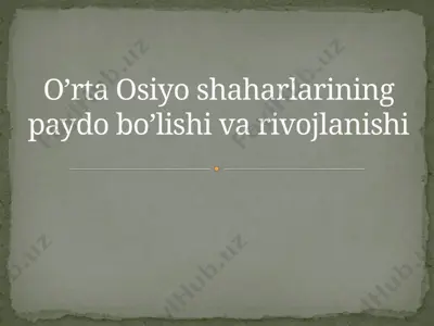 o’rta osiyo shaharlarining paydo bo’lishi va rivojlanishi — PPTX