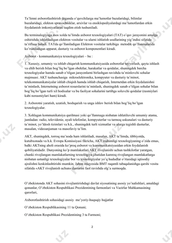 ya tizimlari faqat matnni emas, balki tasvirni, raqamlashtirilgan tovushni, rasmlarni, multfilm va videofilmlarni o’zaro bog’lash imkonini beradi.bunday tizimlardan foydalanish elektron qo’llanmalari, spravochniklarni, kitoblarni, ensiklopediyalarni yaratish va kompakt disklar yordamida tarqatish imkonini beradi. ta’limni axborotlashtirish deganda o’quvchilarga ma’lumotlar bazalaridagi, bilimlar bazalaridagi, elekton spravochniklar, arxivlar va ensiklopediyalardagi ma’lumotlardan erkin foydalanish imkoniyatlarini taqdim etish tushuniladi. bu terminalogiyaga mos xolda ta’limda axborot texnologiyalari (tat) o’quv jarayonini amalga oshirishda ishlatiladigan elektron vositalar va ularni ishlatish usullarining yig’indisi sifatida ta’riflasa buladi. tatda qo’llaniladigan elektron vositalar tarkibiga metodik qo’llanmalarida ko’rsatiladigan apparat, dasturiy va axborot komponentlari kiradi. axborot - kommunikatsiya texnologiyalari – bu : 1. xususiy, umumiy va ishlab chiqarish kommunikatsiyasida axborotlar tayyorlash, qayta ishlash va eltib berish bilan bog’liq bo’lgan obektlar, harakatlar va qoidalar, shuningdek barcha texnologiyalar hamda sanab o’tilgan jarayonlarni birlashgan ravishda ta’minlovchi sohalar majmuasi. akt tushunchasiga mikroelektronika, kompyuter va dasturiy ta’minot, telekommunikatsiyalar ishlab chiqish hamda ishlab chiqarish, internetdan erkin foydalanishni ta’minlash, internetning axborot resurslarini ta’minlash, …
