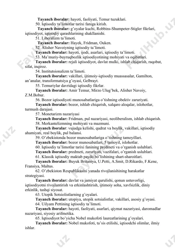 yo’nalishlari, ta’sis etilishi va taqdirlash. 42. keynsning iqtisodiy ta’limoti.umumiy bandlik va samaradorlik haqidagi qarashlari. tayanch iboralar: asarlari, makroiqtisodiy tahlil, talab va taklif, inflatsiya va ishsizlik, asosiy psixologik qonun, umumiy bandlik nazariyasi. 43. ibn sinoning iqtisodiy qarashlari. tayanch iboralar: hayoti, ijodi, asarlari, iqtisodiy qarashlari. 44. iqtisodiy modellar bo’yicha nobel mukofoti bilan mukofotlanganlar. tayanch iboralar: nobel, iqtisod, mukofotlanganlar va ularning g’oyalari. 45. multiplikator nazariyasi. tayanch iboralar: keyns, multiplikatsion jarayon, investitsiya, daromad. 46. yusuf xos xojibning iqtisodiy fikrlari. tayanch iboralar: hayoti, ijodi, asarlari, iqtisodiy fikrlari. 47. nobel mukofoti laureatlari ilmiy ishlarining ahamiyati. tayanch iboralar: nobel, mukofotlanganlar. 48. yangi keynchilik. akselyator nazariyasi. tayanch iboralar: keyns, yangi keynchilik vakillari va asosiy g’oyalari, akselyator. 49. amir temurning iqtisodiy qarashlari. tayanch iboralar: hayoti, faoliyati, temur tuzuklari. 50. iqtisodiy ta’limotlar tarixi faniga kirish. tayanch iboralar: g’oyalar kuchi, robbins-shumpeter-stigler fikrlari, iqtisodiyot, iqtisodiy qarashlarining shakllanishi. 51. liberalizm ta’limoti. tayanch iboralar: hayek, fridman, ouken. 52. alisher navoiyning iqtisodiy ta’limoti. tayanch iboralar: …