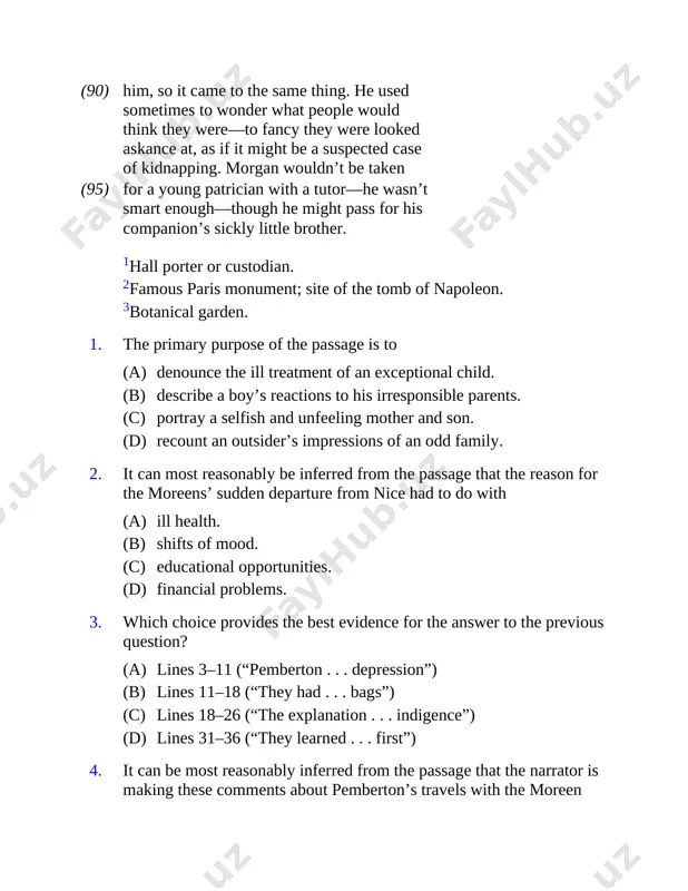 . . garments”) lines 77–85 (“they joked . . . brotherhood”) the tone of morgan’s speech to his tutor (lines 46–49) can best be described as apathetic. bitter. teasing. self-righteous. as described in lines 42–69, mrs. moreen’s approach toward morgan can best be described as stern but nurturing. fond but pragmatic. cruel and unfeeling. doting and overprotective. it can most reasonably be inferred from lines 63–69 that mrs. moreen most likely ceases to spend money on new clothing for morgan because she and her husband have grown increasingly miserly with the passage of time. the child is so small for his age that he needs little in the way of clothing. (c) (d) 9. (a) (b) (c) (d) 10. (a) (b) (c) (d) 11. (a) (b) (c) (d) line (5) she is unwilling to offend pemberton by dressing his pupil in finer clothes than pemberton can afford. she has only …