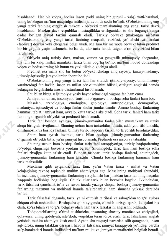 i tomonidan mamnuniyat bilan qabul qilinadi. 1. o‘zbekistonning eng yangi tarixi fanining fan sifatida tutgan o‘rni. uning o‘rganish ob’yekti va predmeti. tarix fani ijtimoiy taraqqiyot va o‘tmishga oid turli xil voqelik hamda hodisalarning izchil rivojlanishi, ularning qachon, qayerda, qanday holatda yuz bergani, insoniyatning paydo bo‘lishi va uning tadrijiy-evolyutsion rivojlanishi, ijtimoiy-siyosiy, iqtisodiy jarayonlar hamda madaniy-ma’naviy hayot jabhasi va boshqalarni o‘rganadi. shuningdek, o‘zbekiston tarixi umumjahon-insoniyat tarixining ajralmas qismi hisoblanib, o‘z navbatida, ahamiyatga molik voqeliklarga juda boydir. o‘zbekiston tarixi fani mana shu voqeliklarni boshidan kechirgan qadim va yaqin ajdodlarimizning hayoti qanday bo‘lganini, jahon tarixi taraqqiyotiga qo‘shgan ulkan hissalarini xolisona va haqqoniy tarzda o‘rganadi. ta’kidlash lozimki, tarixiy, milliy-madaniy, axloqiy va diniy qadriyatlarni o‘rganish, tiklash va yangi asoslarda rivojlantirish - yoshlar, ta’lim va tarbiya tizimidagi talabalarning dunyoqarashida milliy g‘urur hamda o‘zlikni anglash, ular ongi-shuurida vatanparvarlik, insonparvarlik g‘oyalarini yanada mustahkamlash bugungi davrning muhim talabi bo‘lib hisoblanadi. aynan shuning uchun ham oliy ta’lim tizimida “o‘zbekistonning eng yangi …