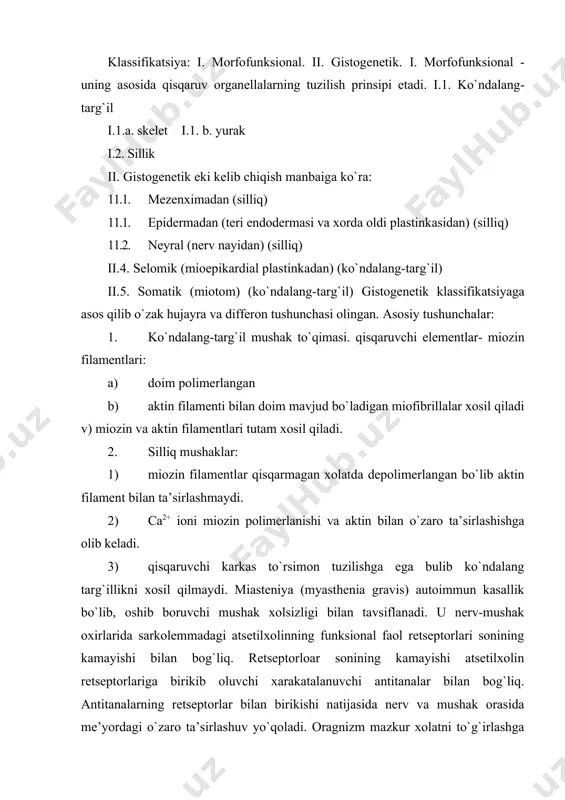 hosil bo`lgan retseptorlar bilan almashinadi. biroq, mazkur retseptorlar o`sha antitanalar bilan ta’sirlashishi natijasida o`zining atsetilxolinga sezgirligini yana yo`qotadi va kasallik rivojlanishda davom etadi. ko`ndalang targ`il skelet mushak to`qimasi. taraqqiyoti: mezenximada mioblastlar ikkita mustaqil liniya bo`lib rivojlanadi: a) mushak naychalari – miosimlastlar b) miosatelitlar mioblastalar rivojlanish davomida miosimplastlarga uyg`unlashib mushak naychalarini xosil qiladi.ularda dastlab yadro markazda joylashadi, donador endoplazmatik to`r yaxshi rivojlangan bo`lib,miofibrillalar esa plazmolemma tagida periferiya tomonida bo`ladi. keyinchalik yadro plazmolemma ostiga o`tadi, miofibrilla esa hujayraning katta qismini egallaydi. donador endoplazmatik to`r sezilarli darajada reduksiyaga uchraydi. mushak hujayrasining bu definitiv tuzilmasi miosimplast deb ataladi. miosatellitlar miosimplastlarning yuzasida joylashadi. tuzilishi: skelet mushaklarining struktur asosini mushak tolalari 1) miosimplast va 2) miosatellitotsitlar tashkil kilib, ular bitta umumiy bazal membrana bilan qoplangan bo`ladi. miosimplastning plazmolemmasi va yupka (20-40 nm) biriktiruvchi to`qimali qobik (bazal membrana) –sarkolemma deb nomlanadi. sarkolemma ostida bir necha o`n minglab uzunchoq oval shaklidagi yadrolar joylashadi. ularning qutblarida umumiy organellalar – …