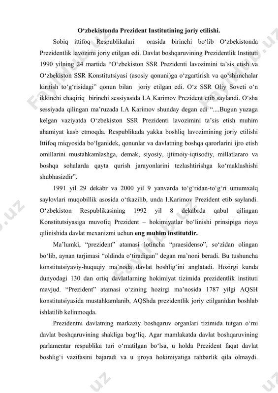 1787 yilgi aqsh konstitutsiyasida mustahkamlanib, aqshda prezidentlik joriy etilganidan boshlab ishlatilib kelinmoqda. prezidentni davlatning markaziy boshqaruv organlari tizimida tutgan o‘rni davlat boshqaruvining shakliga bog‘liq. agar mamlakatda davlat boshqaruvining parlamentar respublika turi o‘rnatilgan bo‘lsa, u holda prezident faqat davlat boshlig‘i vazifasini bajaradi va u ijroya hokimiyatiga rahbarlik qila olmaydi. shuning uchun ham boshqaruvning parlamentar respublika shaklida prezident davlat organlari tizimida markaziy o‘rinni egallamaydi. boshqaruvning prezidentlik respublikasi shaklidagi davlatlarda esa respublika prezidenti davlat va ijro etuvchi hokimiyat boshlig‘i hisoblanadi. u davlat boshqaruv organlari tizimida markaziy o‘rinni egallaydi. davlat boshlig‘i sifatida prezident davlat hokimiyati boshqaruv organlarida yetakchi va muvofiqlashtiruvchi rol o‘ynaydi. prezident davlat ichida va xalqaro munosabatlarda o‘zbekistonning oliy vakilligini amalga oshiradi. davlat boshlig‘i o‘zida u yoki bu hokimiyat tarmog‘ini emas balki, davlat va butun davlat hokimiyatining birligini namoyon etadi. o‘zbekiston respublikasi konstitutsiyasining 19-bobi “o‘zbekiston respublikasi prezidenti” deb nomlanadi. bu bob 9 ta moddadan iborat bo‘lib, ularda o‘zbekiston respublikasi prezidentining konstitutsiyaviy maqomlari va …