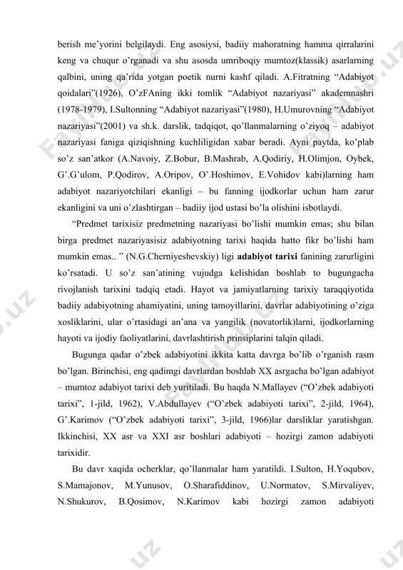 . birinchisi, eng qadimgi davrlardan boshlab xx asrgacha bo’lgan adabiyot – mumtoz adabiyot tarixi deb yuritiladi. bu haqda n.mallayev (“o’zbek adabiyoti tarixi”, 1-jild, 1962), v.abdullayev (“o’zbek adabiyoti tarixi”, 2-jild, 1964), g’.karimov (“o’zbek adabiyoti tarixi”, 3-jild, 1966)lar darsliklar yaratishgan. ikkinchisi, xx asr va xxi asr boshlari adabiyoti – hozirgi zamon adabiyoti tarixidir. bu davr xaqida ocherklar, qo’llanmalar ham yaratildi. i.sulton, h.yoqubov, s.mamajonov, m.yunusov, o.sharafiddinov, u.normatov, s.mirvaliyev, n.shukurov, b.qosimov, n.karimov kabi hozirgi zamon adabiyoti tadqiqotchilarining asarlarida xx asr adabiyoti muammolari jiddiy tahlil qilindi, yangi ilmiy-nazariy xulosalar chiqarildi. adabiy tanqid – har bir davrning adabiy hodisalari, yozuvchilari ijodi haqida o’z vaqtida muhokama yurgizadi, ularni badiiy adabiyotning vazifalari va o’z zamonasining ijtimoiy talablari nuqtai-nazaridan baholaydi. davr bilan hamnafas bo’lib, adabiy jarayonga faol aralashadi, ilg’or ijtimoiy tamoyillar va g’oyalarning adabiyotga kirishiga madad beradi; kitobxon ommasining badiiy saviyasi yuksalishiga oziq beradi. eng asosiysi, ijtimoiy fikr (bugungi kunda mustaqillikning milliy mafkurasi) ning faollashuviga va rivojiga, uning qalblarda …