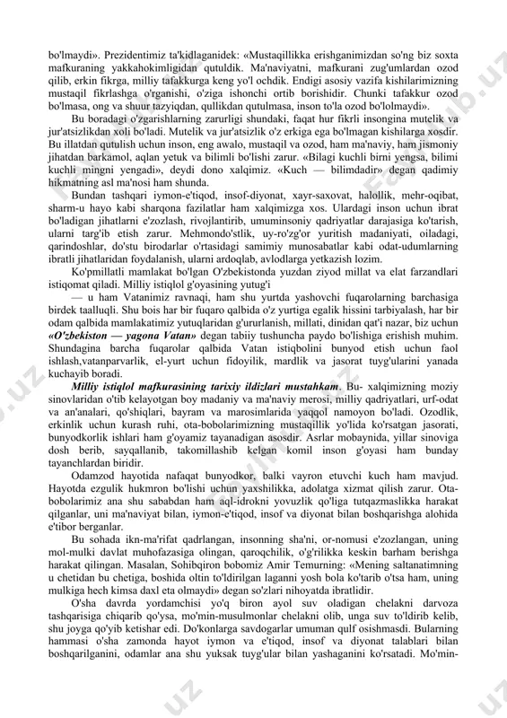 ir-birining insoniy sha'niga til tekkizmagan. bunday munozaralarda turli din va mazhab vakillari bir-biridan xayrli odatlarni o'rganib olishgan. shu sababli ham saxovatli zaminimizda yashab o'tgan buyuk mutafakkirlarning falsafiy qarashlarida umuminsoniy g'oyalar ustuvorlik qilgan. kundalik hayotimizda ham ana shularga amal qilib kelinmoqda. ular yurtimizdagi tinchlik-totuvlik va barqaror taraqqiyot uchun asos bo'lib xizmat qiladi. milliy istiqlol mafkurasi quyidagi milliyxususiyatlari aks ettiradi — jamoa bo'lib yashash ruhining ustunligi; — oila, mahalla, el-yurt tushunchalarining muqaddasligi; — ota-ona, mahalla-ko'y, umuman jamoatga yuksak hurmat-e'tibor; — ona tiliga muhabbat; — kattaga — hurmat va kichikka — izzat; — ayol zotiga ehtirom; — sabr-bardosh va mehnatsevarlik; — halollik, mehr-oqibat va hokazo. ana shu xususiyatlar tufayli inson o'zining kimligini, nimalarga qodir-u nimalarga qodir emasligini, qanday yutuqlari bor-u qanday kamchiliklarga ega ekanligini, qaysi yo'ldan, qayoqqa borishi lozimligini anglaydi. bu esa milliy istiqlol mafkurasi insonning bunyodkorlik salohiyati va xalqimizning tanlangan yo'li to'g'riligini anglatishga, o'tmishni kelajak bilan bog'laydigan ma'naviy ko'prik bo'lishiga xizmat qiladi. …