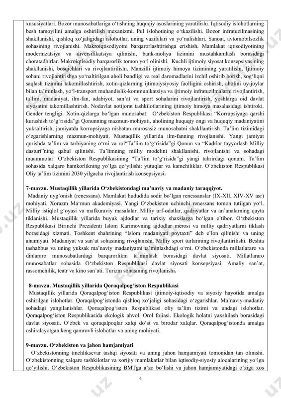 lining tanlashi. taraqqiyotning “o‘zbek modeli” va uning o‘ziga xos xususiyatlari. o‘zbekistonning ijtimoiy-siyosiy rivojlanish strategiyasi: yangilanish va taraqqiyot yo‘li. o‘zbekistonning iqtisodiy mustaqilligini ta’minlashga qaratilgan strategiya asoslari. mustaqillik me’yoriy-huquqiy asoslarining yaratilishi. mustaqil o‘zbekiston konstitutsiyasining qabul qilinishi va uning tarixiy ahamiyati. davlat ramzlari 5-mavzu. o‘zbekistonda demokratik, fuqarolik jamiyati asoslarining shakllanishi, amalga oshirilgan siyosiy islohotlar. milliy davlat boshqaruvi tizimi. mustaqil o‘zbekistonda hokimiyatlar bo‘linishi prinsipi. o‘zbekistonda ko‘ppartiyaviylik tizimining shakllanishi va uning ahamiyati. siyosiy partiyalar faoliyatidagi xususiyatlar. o‘zbekistonda parlament tizimi va undagi islohotlar. huquq-tartibot organlari va sud tizimidagi o‘zgarishlar. o‘zbekistonda nodavlat notijorat tashkilotlar va ularning siyosiy, ijtimoiy hamda iqtisodiy jarayonlardagi ishtiroki. ijtimoiy-sherikchilik. o‘z-o‘zini boshqaruv organlarining faoliyati va ularning jamiyatni demokratlashtirishdagi o‘rni. o‘zbekistonda demokratik islohotlarni yanada chuqurlashtirish va fuqarolik jamiyatini rivojlantirish konsepsiyasi. inson haq-huquqlarini ta’minlash va himoya qilish. oila instituti va uning davlat tomonidan qo‘llab-quvvatlanishi. o‘z-o‘zini boshqaruv organi – mahalla boshqaruv tizimining takomillashuvi. o‘zbekiston respublikasi yangi konstitutsiyasini umumxalq tomonidan qabul qilinishi (2023 y. 30 aperl). 6-mavzu. mustaqillik …