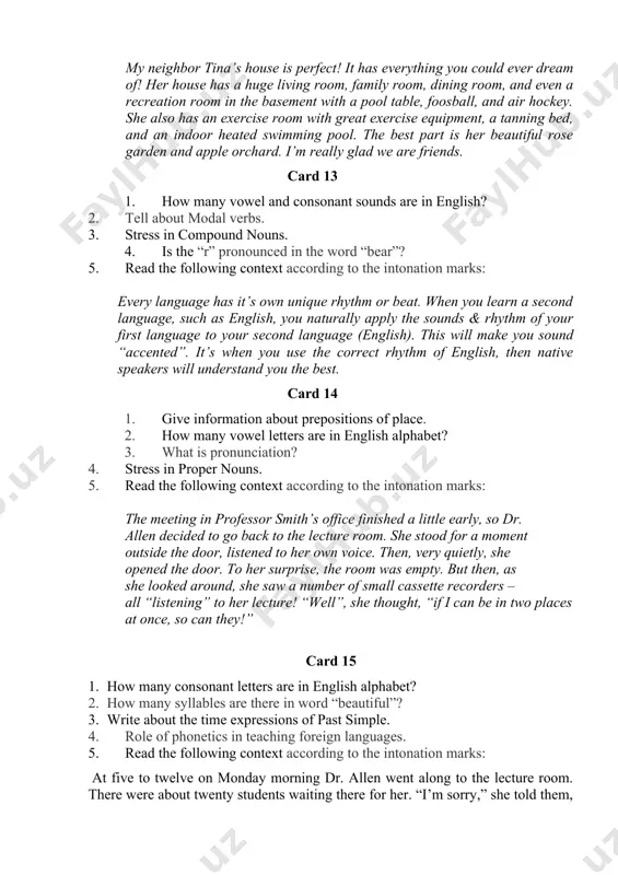 rhythm or beat. when you learn a second language, such as english, you naturally apply the sounds & rhythm of your first language to your second language (english). this will make you sound “accented”. it’s when you use the correct rhythm of english, then native speakers will understand you the best. card 14 1. give information about prepositions of place. 2. how many vowel letters are in english alphabet? 3. what is pronunciation? 4. stress in proper nouns. 5. read the following context according to the intonation marks: the meeting in professor smith’s office finished a little early, so dr. allen decided to go back to the lecture room. she stood for a moment outside the door, listened to her own voice. then, very quietly, she opened the door. to her surprise, the room was empty. but then, as she looked around, she saw a number of small cassette recorders …