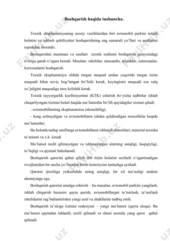 shuni asosida yang qaror qabul qilinadi. ishlab chiqarishni boshqarish deganda – ishlab chiqarishdagi ishlarni yaxshilashga va qo’llab - quvvatlashga qaratilgan ko’rsatma va harakatlar majmuasi tushuniladi. boshqarma – ishlab chiqarish bazasida samarali foydalanishni xodimlardan, ehtiyot qismlardan va materiallardan samarali foydalanishni ta’minlaydi. boshqarishni tashkil qilish – yakkaxokimlikni, raxbarlar bilan qo’l ostidagi xodimlar orasidagi vazifalarni aniq belgilashga asoslanadi. ishlab chiqarishni boshqarish sifati asosan muxandis-texnik xodmlarni malakasiga bog’liq. muxandisni hal qiladigan masalalaridan biri – bu qo’l ostidagi xodimlar ishini boshqarishdan iboratdir. qaror qabul qilishning asosiy vazifalari: ma’lumotlarni to’g’ri tanlash va uni ishlab chiqish boshqarish uch bosqichdan tashkill topadi: birinchisi- kerakli ma’lumotlarni olish va shu asosida boshqarish ob’ektini baholash; ikkinchisi- qaror qabul qilish; uchinchisi - qabul qilingan qarorni xodimlar tomonidan bajarilshini ta’minlash muhandis-texnik xodimlarni bajaradigan vazifalari taxlili shuni ko’rsatadi: tashkiliy-boshqarish vazifalari – 31,8% texnologik vazifalar – 35,6% shu bilan birga muxandislar bajaradigan ko’pgina ishlar qaytarilib turadi. shu sababli bularni yechimi to’g’risida ma’lumotlar to’planib qo’yilishi kerak …
