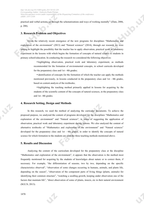 used during lessons to young schoolchildren, we will present next only three, as follows. (cerghit, 2006, p. 39). observation is one of the methods commonly selected from the range of methods that can be applied in teaching activities carried out with the students in order to start formation or development to them of natural sciences concepts. it is often used by students to explore the surrounding world, because it favors “a multimodal perception, obtained by multi-sensory channels, and the data obtained are subjected to personal reflection, the subject being no longer obliged to follow necessarily the thinking way of an adult” (cerghit, 2006, p. 199). it is “the main method that enables immediate access to the knowledge and exploration of the environment” (fătu, stroe, stroe, cîrstoiu, & ciolac-russu, 2008, p. 55). through this method, “the students perceive directly, actively and systematically the objects and phenomena of surrounding reality, in order …