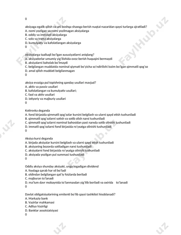 boshqa kompaniya yoki bank o’z zimmasiga oladi 0 aksiyaning nominal qiymati deganda: a. aksiya kursi tushuniladi; b. aksiyada yozilgan pul summasi tushuniladi c. uning bozorda sotiladigan narxi tushuniladi; d. dizajio tushuniladi; 0 aksiyaga egalik qilish va uni boshqa shaxsga berish nuqtai-nazaridan qaysi turlarga ajratiladi? a. nomi yozilgan va nomi yozilmagan aksiyalarga b. oddiy va imtiyozli aksiyalarga c. solo va tratta aksiyalarga d. kumulyativ va kafolatlangan aksiyalarga 0 aksiyalarga taalluqli bo’lgan xususiyatlarni aniqlang? a. aksiyadorlar umumiy yig’ilishida ovoz berish huquqini bermaydi b. aksiyalarni baholab bo’lmaydi c. belgilangan muddatda nominal qiymati bo’yicha so’ndirilishi lozim bo’lgan qimmatli qog’oz d. amal qilish muddati belgilanmagan 0 aksiya evaziga pul topishning qanday usullari mavjud? a. aktiv va passiv usullari b. kafolatlangan va kumulyativ usullari; c. faol va aktiv usullari d. ixtiyoriy va majburiy usullari 0 kotirovka deganda a. fond birjasida qimmatli qog’ozlar kursini belgilash va ularni qayd etish tushuniladi b. qimmatli qog’ozlarni sotish va sotib olish …