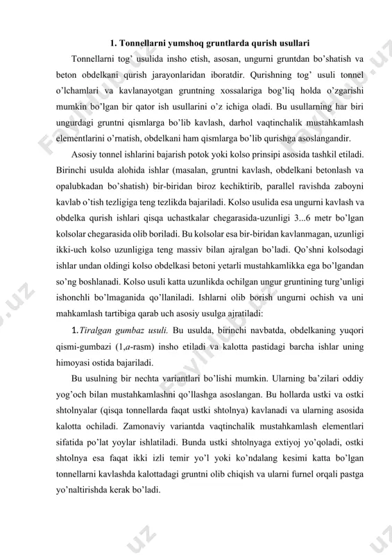 alar (qisqa tonnellarda faqat ustki shtolnya) kavlanadi va ularning asosida kalotta ochiladi. zamonaviy variantda vaqtinchalik mustahkamlash elementlari sifatida po’lat yoylar ishlatiladi. bunda ustki shtolnyaga extiyoj yo’qoladi, ostki shtolnya esa faqat ikki izli temir yo’l yoki ko’ndalang kesimi katta bo’lgan tonnellarni kavlashda kalottadagi gruntni olib chiqish va ularni furnel orqali pastga yo’naltirishda kerak bo’ladi. rasm 1. yumshoq gruntlarda tonnel qurish usullari: a - tiralgan gumbaz usulida; b - tayanch yadro usulida; v - egiladigan obolochkali yadro usulida (avstriya yangi usuli). raqamlar bilan ishlarning ketma-ketligi ko’rsatilgan: arab raqamlari - jinslarni qazish, rim raqamlari - gumbaz va devorlarni qurish 2. tayanch yadro usuli. bu usuldan katta ko’ndalang kesimga ega qisqa tonnellarni qattiqlik koeffitsienti f=0,5 ¿ 1,0 ga teng bo’lgan yumshoq gruntlarda qurishda qo’llaniladi. obdelka to’laligicha bo’lakbo’lak qilib kichik ungurlarda-shtolnyalar va kalottalarda (1,b-rasm) quriladi. bunda vaqtinchalik mustahkamlash elementlari oxirgi navbatda, tayyor bo’lgan obdelka himoyasi ostida, kavlanadigan grunt massivining o’rta qismi-yadroga tayanadi. grunt avval shtolnyalarning …