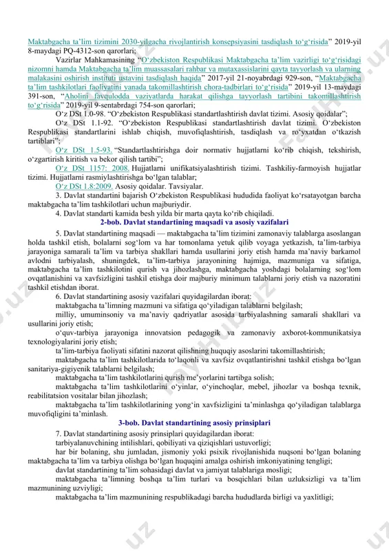2-dekabr, 802-son vazirlar mahkamasining 2020-yil 22-dekabrdagi 802-son qaroriga 1-ilova maktabgacha ta’lim va tarbiyaning davlat standarti 1-bob. umumiy qoidalar 1. ushbu maktabgacha ta’lim va tarbiyaning davlat standarti (keyingi o‘rinlarda — davlat standarti) davlat standartining maqsadi va asosiy vazifalarini, prinsiplarini, tarkibiy qismlarini, davlat standartlarini joriy etish hamda uning talablariga rioya etilishini nazorat qilish tartibini belgilaydi. davlat standartini amalga oshirishda maktabgacha ta’lim va tarbiyaning davlat ta’lim dasturini, maktabgacha yoshdagi bolalarga maktabgacha ta’lim va tarbiya berish sohasidagi o‘quv-metodik qo‘llanmalarni, metodik tavsiyalarni ishlab chiqish, shuningdek, maktabgacha ta’lim tashkilotlarini loyihalashtirish, qurish, jihozlash va ularning faoliyatini tashkil etishning o‘ziga xos xususiyatlari inobatga olinadi. 2. davlat standartini ishlab chiqish quyidagi hujjatlarga asoslanadi: o‘zbekiston respublikasi konstitutsiyasi, “maktabgacha ta’lim va tarbiya to‘g‘risida”gi, “yong‘in xavfsizligi to‘g‘risida”gi, “aholining sanitariya-epidemiologik osoyishtaligi to‘g‘risida”gi o‘zbekiston respublikasining qonunlari; o‘zbekiston respublikasi prezidentining “maktabgacha ta’lim tizimini tubdan takomillashtirish chora-tadbirlari to‘g‘risida” 2017-yil 9-sentabrdagi pq-3261-son va “o‘zbekiston respublikasi maktabgacha ta’lim tizimini 2030-yilgacha rivojlantirish konsepsiyasini tasdiqlash to‘g‘risida” 2019-yil 8-maydagi pq-4312-son qarorlari; …