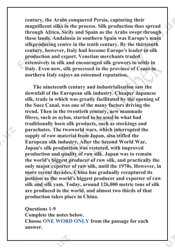 bres · only 3 ...................... were allowed to produce silk · only 4 ...................... were allowed to wear silk • silk used as a form of 5 ..................... . e.g. farmers' taxes consisted partly of silk silk used for many purposes e.g. evidence found of 6 ...................... made from silk around 168 ad silk reaches rest of world • merchants use silk road to take silk westward and bring back 7 ...................... and precious metals • 550 ad: 8 ...................... hide silkworm eggs in canes and take them to constantinople • silk production spreads across middle east and europe • 20th century: 9 ...................... and other manmade fibres cause decline in silk production questions 10-13 do the following statements agree with the information in reading passage 1? in boxes 10-13 on your answer sheet, write true if the statement agrees with the information false if the statement contradicts the information …