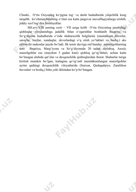 ri (viloyatlarning aryoshayona bo‘yicha birlashishi), gerodot va gekatey asarlari (“katta xorazm”), shuningdek ktesiyning qadimgi baqtriya davlati haqidagi ma’lumotlari va nihoyat, arxeologik tadqiqotlar natijalari o‘rta osiyoda ilk davlat uyushmalarining paydo bo‘lishi muammolarini o‘rganish uchun asos bo‘lgan xizmat qiladi. tadqiqotchilar o‘rta osiyoda ilk davlatlarning shakllanish va rivojlanish jarayonini ahmoniylargacha bo‘lgan davrda deb hisoblaydilar va mil. avv. ix-vii asrlar bilan belgilaydilar (m.dunker, v.tomashek, f.altxaym, s.p.tolstov, m.m.dyakonov, i.m.dyakonov, v.m.masson, m.dandamaev, ya.g‘ulomov, b.a.litvinskiy, e.v.rtveladze, i.v.pyankov, a.s.sagdullaev va boshqalar). so‘nggi bronza va ilk temir davriga kelib aholi soni va zichligining o‘sib borishi, hosildor yer maydonlarining o‘zlashtirilishi va ishlab chiqaruvchi kuchlarning jadallik bilan rivojlanishi aholi joylashuvining hayotiy zarur hududlarga bo‘linib ketishiga olib keladi. bunday sharoitda chorvador aholining ma’lum bir qismi xo‘jalikning yarim o‘troq va chorvachilik shakliga o‘tishga majbur bo‘ladilar. shuning uchun ham o‘rta osiyodagi mill.avv.vi-iv asrlarga oid ko‘chmanchilar yodgorliklari o‘troq aholi hududlari chegaralarida (orolbo‘yi, shimoliy turkmaniston, zarafshonning quyi oqimi, pomir va boshq.) joylashganligi tasodifiy hol emas. a.sagdullaevning …