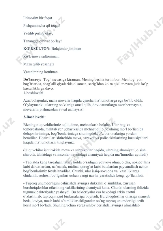 yongoq 2. qaysi mevalar kasalliklarni davolashda, vitamin yetishmaganda ko’p qo’llaniladi? olma 3. yovvoyi olchaga qaysi mevali o’simliklar payvand qilinadi? gilos 4. bir daraxt bor o’tmishdan, mevasi oltin kumushdan? 5. yum-yumaloq, oy emas, sap-sarig’u-moy emas, dumi boru, toy emas… 6. o’zi pillaga o’xshar, ichi tillaga o’xshar. 7. bir nechtadan ko’zi bor, olma kabi yuzi bor. 8. yashab yetmish yetti kun, kiyar yetmish yetti to’n, kuzda uzib olinar, ovqatlarga solinar.(karam) 9. yotar yumshoq ko’rpada qator o’sar har safda barglari ham yam-yashil, tusi tillarang asil paxta 10. shoxlarda qip-qizil mevalar pishdi, ikkiga ajratsam, munchoqlar tushdi.anor (viktorina savollariga javob bergan o’quvchilar har bir to’g’ri javob uchun bittadan meva bilan taqdirlanib boradi. viktorina tugaganidan so’ng har bir sinfning to’plagan mevalari savatlarga solib sanaladi va g’oliblar aniqlanadi. dehqonbobo g’olib sinf o’quvchilarini taqdirlaydi) dehqonbobo: aziz bolajonlarim, sizlarning bugungi ishtirokingizni ko’rib, juda xursand bo’ldim. barchamiz shu aziz vatanning, shu ona zaminning farzandlarimiz. biz qancha uni ardoqlasak, tuprog’ini e’zozlasak, …