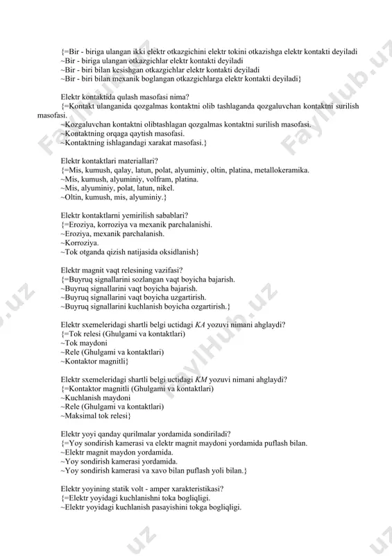 {=olchanayotgan qiymatlarni elektr kattaliklarga aylantirib beruvchi elektr apparat. ~olchanayotgan qiymatlarni korsatib turuvchi asbob. ~olchanayotgan qiymatlarni ozgartiruvchi asbob. ~qiymatlarni ozgarishini korsatuvchi apparat.} elektr kontakt deb nimaga aytiladi? {=bir - biriga ulangan ikki elektr otkazgichini elektr tokini otkazishga elektr kontakti deyiladi ~bir - biriga ulangan otkazgichlar elektr kontakti deyiladi ~bir - biri bilan kesishgan otkazgichlar elektr kontakti deyiladi ~bir - biri bilan mexanik boglangan otkazgichlarga elektr kontakti deyiladi} elektr kontaktida qulash masofasi nima? {=kontakt ulanganida qozgalmas kontaktni olib tashlaganda qozgaluvchan kontaktni surilish masofasi. ~kozgaluvchan kontaktni olibtashlagan qozgalmas kontaktni surilish masofasi. ~kontaktning orqaga qaytish masofasi. ~kontaktning ishlagandagi xarakat masofasi.} elektr kontaktlari materiallari? {=mis, kumush, qalay, latun, polat, alyuminiy, oltin, platina, metallokeramika. ~mis, kumush, alyuminiy, volfram, platina. ~mis, alyuminiy, polat, latun, nikel. ~oltin, kumush, mis, alyuminiy.} elektr kontaktlarni yemirilish sabablari? {=eroziya, korroziya va mexanik parchalanishi. ~eroziya, mexanik parchalanish. ~korroziya. ~tok otganda qizish natijasida oksidlanish} elektr magnit vaqt relesining vazifasi? {=buyruq signallarini sozlangan vaqt boyicha …