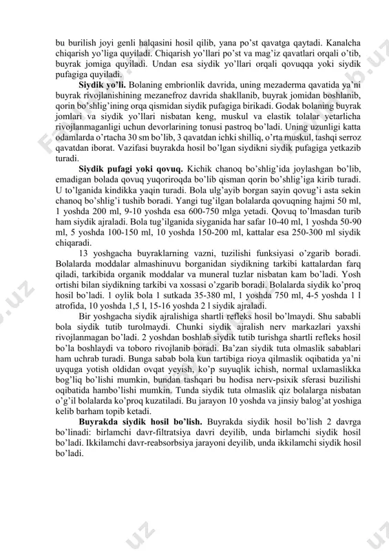 gr, 7 yoshda 82-84 gr, 13 yoshda 100-102 gr, 15 yoshda 115-120, kattalarda esa 150 gr bo’lib, uzunligi 10-12 sm, eni 5-6 sm, qalinligi 3-4 sm bo’ladi. buyraklar murakkab tuzilgan organ bo’lib, po’st va mag’iz qavatlardan iborat. uning asosiy struktura birligi nefronlar bo’lib, ular buyrakda filtiratsiya funksiyasini bajarib qondagi moddalarni filtirlab birlamchi va ikkilamchi siydik shakillantiradi. buyrakning po’st qavatida shumlyanskiy baumen kapsulasi bor. bu kapsula 2 qavatli pardadan iborat bo’lib, undan egri-bugri kanalchalar boshlanib, buyrakning mag’iz qavatiga o’tadi. buyrakning mag’iz qimida egri-bugri kanalchalar to’g’rilanib, yuqoriga buriladi va bu burilish joyi genli halqasini hosil qilib, yana po’st qavatga qaytadi. kanalcha chiqarish yo’liga quyiladi. chiqarish yo’llari po’st va mag’iz qavatlari orqali o’tib, buyrak jomiga quyiladi. undan esa siydik yo’llari orqali qovuqqa yoki siydik pufagiga quyiladi. siydik yo’li. bolaning embrionlik davrida, uning mezaderma qavatida ya’ni buyrak rivojlanishining mezanefroz davrida shakllanib, buyrak jomidan boshlanib, qorin bo’shlig’ining orqa qismidan siydik pufagiga birikadi. godak bolaning buyrak …