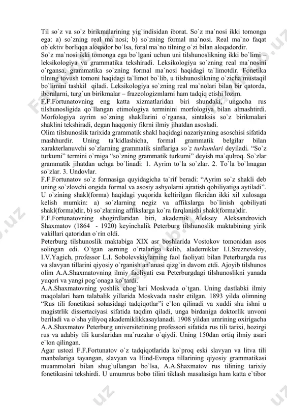 l ma`nolari bilan bir qatorda, iboralarni, turg`un birikmalar – frazeologizmlarni ham tadqiq etishi lozim. f.f.fortunatovning eng katta xizmatlaridan biri shundaki, ungacha rus tilshunosligida qo`llangan etimologiya terminini morfologiya bilan almashtirdi. morfologiya ayrim so`zning shakllarini o`rgansa, sintaksis so`z birikmalari shaklini tekshiradi, degan haqqoniy fikrni ilmiy jihatdan asosladi. olim tilshunoslik tarixida grammatik shakl haqidagi nazariyaning asoschisi sifatida mashhurdir. uning ta`kidlashicha, formal grammatik belgilar bilan xarakterlanuvchi so`zlarning grammatik sinflariga so`z turkumlari deyiladi. “so`z turkumi” termini o`rniga “so`zning grammatik turkumi” deyish ma`qulroq. so`zlar grammatik jihatdan uchga bo`linadi: 1. ayrim to`la so`zlar. 2. to`la bo`lmagan so`zlar. 3. undovlar. f.f.fortunatov so`z formasiga quyidagicha ta`rif beradi: “ayrim so`z shakli deb uning so`zlovchi ongida formal va asosiy ashyolarni ajratish qobiliyatiga aytiladi”. u o`zining shakl(forma) haqidagi yuqorida keltirilgan fikridan ikki xil xulosaga kelish mumkin: a) so`zlarning negiz va affikslarga bo`linish qobiliyati shakl(forma)dir, b) so`zlarning affikslarga ko`ra farqlanishi shakl(forma)dir. f.f.fortunatovning shogirdlaridan biri, akademik aleksey aleksandrovich shaxmatov (1864 - 1920) keyinchalik peterburg …