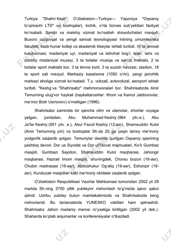 peshtoq devori, dor us siyodat va dor uttilovat majmualari, koʻk gumbaz masjidi, gumbazi sayidon, shamsuddin kulol maqbarasi, jahongir maqbarasi, hazrati imom masjidi, shuningdek, chorsu bozori (16-asr), chubin madrasasi (16-asr), abdushukur ogʻaliq (19-asr), eshonpir (19-asr), kunduzak masjidlari kabi meʼmoriy obidalar saqlanib qolgan. oʻzbekiston respublikasi vazirlar mahkamasi tomonidan 2002 yil 29 martda sh.ning 2700 yillik yubileyini nishonlash toʻgʻrisida qaror qabul qilindi. ushbu yubiley butun mamlakatimizda va shahrisabzda keng nishonlandi. bu tantanalarda yunesko vakillari ham qatnashdi. shahrisabz jahon madaniy merosi roʻyxatiga kiritilgan (2002 yil dek.). shaharda koʻplab anjumanlar va konferensiyalar oʻtkaziladi. shahrisabz ahlining temuriylar davri ulkan madaniy va maʼnaviy merosi, noyob tarixiy yodgorliklarini asrabavaylash, yosh avlodni buyuk ajdodlarimizning munosib vorislari qilib tarbiyalash va ularni ozod mamlakatimiz buyuk istiqbolini yaratishga qodir kishilar qilib voyaga yetkazish ishiga qoʻshgan alohida xizmatlari eʼtiborga olinib hamda sohibqiron amir temur tavalludining 660 yilligi munosabati shahrisabz "amir temur ordeni" bilan mukofotlandi (1996 yil oktyabr). image1.gif