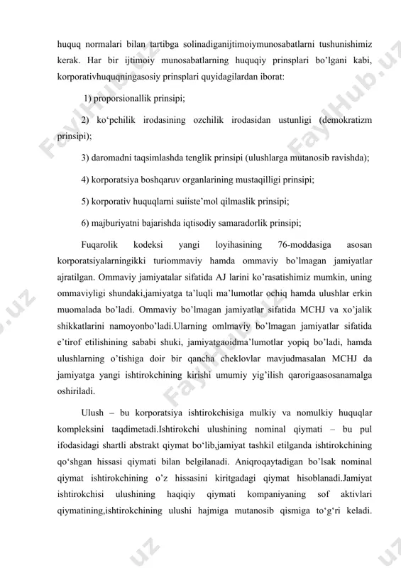 ri miqdorini belgilaydi.3 ishtirokchiningustavkapitalidagi ulushi ishtirokchining jamiyatga nisbatan mulkiy va nomulkiy huquqlari (korporativhuquqlari) majmui mavjudligini tasdiqlaydi va ulush hajmi bu huquqlar doirasini belgilaydi. ulush quyidagi uch funksiyasi amalga oshiradi: ishtirokchining kompaniyadagi moliyaviy hissa miqdori; ishtirokchining huquqlari ko’rsatgichi; mulk huquqi (sotiladi, garovga qo’yiladi). ulushning huquqiy tabiatiga to’xtaladigan bo’lsak, ulush o’zida mulk huquqi va shartnomaviyhuquq xususiyatlarini ifodalaydi. ulush bu mulkning bir qismiga egalikni bildirmasdan, balkibirqancha huquqlar jamlanmasiga egalikni bildiradi. masalan: ovoz berish; dividend (aj) yoki foyda (mchj) olish; direktorni saylash. mulk huquqi sifatida ulush sotilishi, ijaraga berilishi, garovga qo’yilishi mumkin.shartnomaviyhuquq sifatida esa ma’lum bir majburiyatlarni olishi mumkin. jumladan: sotib olishdagi imtiyozli huquq; sotishga qarshi qo’yilgan ustavdagi cheklovlar. ulush mulk sifatida tavsiflansada ishtirokchi jamiyat mulkiga egalik qila olmaydi, chunkiujamiyatga o’z ulushini kiritgan paytdan e’tiboran, bu ulush ,jamiyatning mulkigaaylanadi.ishtirokchilarning, ulushlari quyidagi usullarda o’tishi mumkin: ta'sis shartnomasini imzolash orqali; kompaniya ulushini ko‘paytirish; mavjud ishtirokchidan ulushni sotib olish orqali; ishtirokchining vafoti natijasida meros orqali yuqorida korporativ …