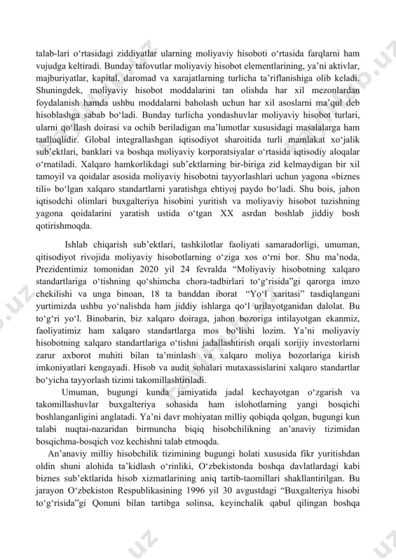 sobotni tayyorlashlari uchun yagona «biznes tili» bo‘lgan xalqaro standartlarni yaratishga ehtiyoj paydo bo‘ladi. shu bois, jahon iqtisodchi olimlari buxgalteriya hisobini yuritish va moliyaviy hisobot tuzishning yagona qoidalarini yaratish ustida o‘tgan xx asrdan boshlab jiddiy bosh qotirishmoqda. ishlab chiqarish sub’ektlari, tashkilotlar faoliyati samaradorligi, umuman, qitisodiyot rivojida moliyaviy hisobotlarning o‘ziga xos o‘rni bor. shu ma’noda, prezidentimiz tomonidan 2020 yil 24 fevralda “moliyaviy hisobotning xalqaro standartlariga o‘tishning qo‘shimcha chora-tadbirlari to‘g‘risida”gi qarorga imzo chekilishi va unga binoan, 18 ta banddan iborat “yo‘l xaritasi” tasdiqlangani yurtimizda ushbu yo‘nalishda ham jiddiy ishlarga qo‘l urilayotganidan dalolat. bu to‘g‘ri yo‘l. binobarin, biz xalqaro doiraga, jahon bozoriga intilayotgan ekanmiz, faoliyatimiz ham xalqaro standartlarga mos bo‘lishi lozim. ya’ni moliyaviy hisobotning xalqaro standartlariga o‘tishni jadallashtirish orqali xorijiy investorlarni zarur axborot muhiti bilan ta’minlash va xalqaro moliya bozorlariga kirish imkoniyatlari kengayadi. hisob va audit sohalari mutaxassislarini xalqaro standartlar bo‘yicha tayyorlash tizimi takomillashtiriladi. umuman, bugungi kunda jamiyatida jadal kechayotgan o‘zgarish va takomillashuvlar buxgalteriya …