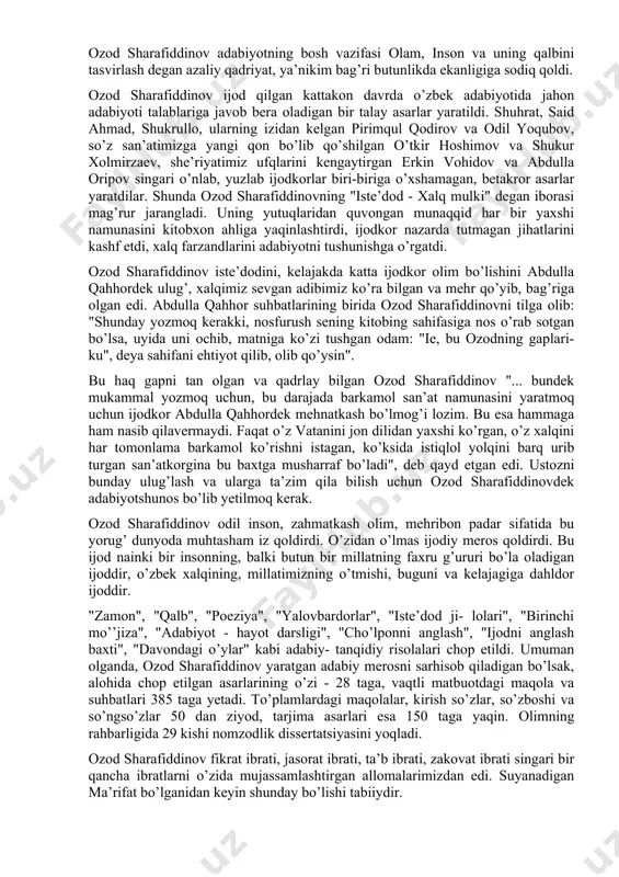 oblashadigan bo’ldi. buning boisi alloma yaratgan maqolalar va asarlar nainki adabiy, shuning barobarida falsafiy tanqid edi. ozod sharafiddinov adabiyotning bosh vazifasi olam, inson va uning qalbini tasvirlash degan azaliy qadriyat, ya’nikim bag’ri butunlikda ekanligiga sodiq qoldi. ozod sharafiddinov ijod qilgan kattakon davrda o’zbek adabiyotida jahon adabiyoti talablariga javob bera oladigan bir talay asarlar yaratildi. shuhrat, said ahmad, shukrullo, ularning izidan kelgan pirimqul qodirov va odil yoqubov, so’z san’atimizga yangi qon bo’lib qo’shilgan o’tkir hoshimov va shukur xolmirzaev, she’riyatimiz ufqlarini kengaytirgan erkin vohidov va abdulla oripov singari o’nlab, yuzlab ijodkorlar biri-biriga o’xshamagan, betakror asarlar yaratdilar. shunda ozod sharafiddinovning "iste’dod - xalq mulki" degan iborasi mag’rur jarangladi. uning yutuqlaridan quvongan munaqqid har bir yaxshi namunasini kitobxon ahliga yaqinlashtirdi, ijodkor nazarda tutmagan jihatlarini kashf etdi, xalq farzandlarini adabiyotni tushunishga o’rgatdi. ozod sharafiddinov iste’dodini, kelajakda katta ijodkor olim bo’lishini abdulla qahhordek ulug’, xalqimiz sevgan adibimiz ko’ra bilgan va mehr qo’yib, bag’riga olgan edi. abdulla …