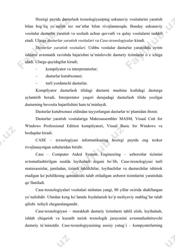 ni avtomatlashtiruvchi dasturiy ta’minotdir. case-texnologiyasining asosiy yutug`i – kompyuterlarning mahalliy tarmog`ida ishlayotgan mutaxassislarni birgalikda, hamkorlikda loyiha ustida ishlashini tashkil eta olishi, loyihaning ixtiyoriy fragmentini eksport-import qila olishligi va loyihani tashkiliy boshqara bilishligidadir.