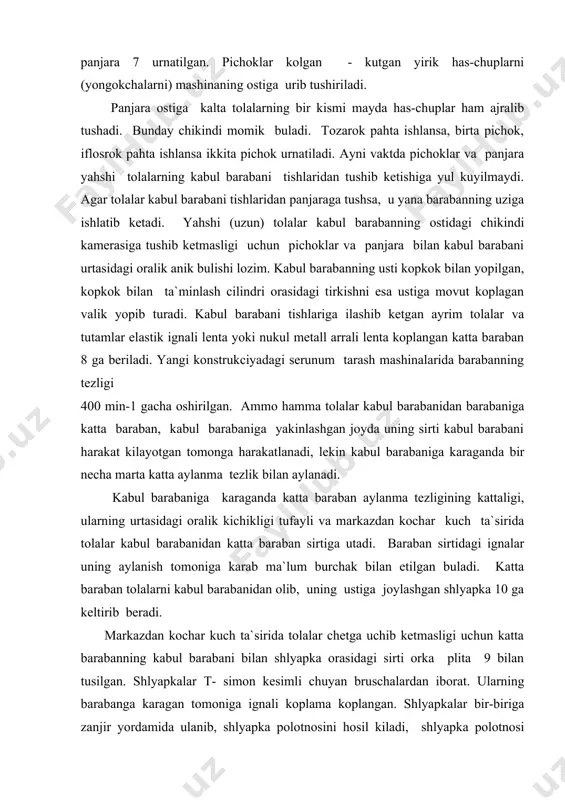 lalar chetga uchib ketmasligi uchun katta barabanning kabul barabani bilan shlyapka orasidagi sirti orka plita 9 bilan tusilgan. shlyapkalar t- simon kesimli chuyan bruschalardan iborat. ularning barabanga karagan tomoniga ignali koplama koplangan. shlyapkalar bir-biriga zanjir yordamida ulanib, shlyapka polotnosini hosil kiladi, shlyapka polotnosi baraban aylanayotgan tomonga karab juda sekin (30-60 minutda 1 marta) aylanadi. mashinadagi 92-110 shlyapkadan barabanning sirtiga bir vaktda 37-43 tasi yakinlashadi. ishlatilish paytida shlyapka egilib, katta baraban bilan shlyapka orasidagi oralik uzgarmasligi uchun va shlyapkaning puhtaligini oshirish maksadida uning bikrlik kovurgasining ulchami kattalashtiriladi. shlyapkalarning ignalari baraban ignalariga karama-karshi egilgan buladi. shuning uchun baraban bilan shlyapkalar orasida tola jadal taraladi., tolalarning uchlari tugrilanadi va bir-biriga parallelashadi. shuning uchun ham shlyapka bilan baraban ignalari uchrashadigan zona tarash zonasi deb ataladi. tarash jarayonida shlyapka ignalari orasiga tolalar tulib koladi, tolalarni tarok-11 chikarib tashlaydi. chutka-12 esa ignalarni tozalab turadi. agar shlyapka va katta baraban ignalari orasiga kirib kolgan tolalar uz vaktida …