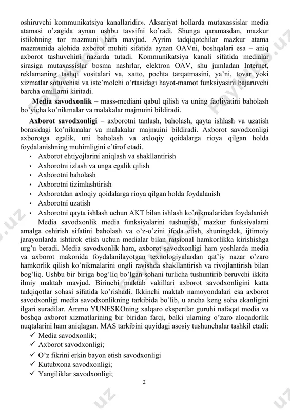 hanlik, ijodkorlik) va innovatsiyalarni kiritmoqda. mazkur atamaga aynan shunday tavsif www.edu.jobsmarket.ru saytida keltirilgan. shu bilan birga boshqa manbalarda ham media tushunchasiga shu tarzdagi tavsiflar berilganini ko’ramiz. «media - ommaviy axborot vositalari, ham keng, ham maxsus auditoriyaga mo’ljallangan ko’ngilochar takliflarni tavsiya etuvchi, yangilik, axborot va reklama axborotini tarqatishga yo’naltirilgan ko’p sonli va serqirra funksiyalarni amalga oshiruvchi kommunikatsiya kanallaridir». aksariyat hollarda mutaxassislar media atamasi o’zagida aynan ushbu tavsifni ko’radi. shunga qaramasdan, mazkur istilohning tor mazmuni ham mavjud. ayrim tadqiqotchilar mazkur atama mazmunida alohida axborot muhiti sifatida aynan oavni, boshqalari esa – aniq axborot tashuvchini nazarda tutadi. kommunikatsiya kanali sifatida medialar sirasiga mutaxassislar bosma nashrlar, elektron oav, shu jumladan internet, reklamaning tashqi vositalari va, xatto, pochta tarqatmasini, ya’ni, tovar yoki xizmatlar sotuvchisi va iste’molchi o’rtasidagi hayot-mamot funksiyasini bajaruvchi barcha omillarni kiritadi. media savodxonlik – mass-mediani qabul qilish va uning faoliyatini baholash bo’yicha ko’nikmalar va malakalar majmuini bildiradi. axborot savodxonligi – axborotni tanlash, baholash, …