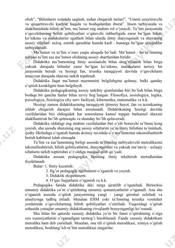 enskiy, ushinskiy va boshqalar tomonidan boyitildi. didaktikaning asoslari hikmatlar, hadislar va xalq og’zaki ijodining boshqa manbalarida o’z aksini topgan. ayniqsa vatandoshimiz b.zarnudjiyning “o’quvchiga ta’lim yo’lida qo’llanma” asari bag’oyat qimmatlidir. men ushbu kitobni “o’quvchiga bilim olish yo’lida qo’llanma” deb atab, uni quyidagi bo’limlardan iborat deb tuzdim. ular: “bilimning mohiyati va ularni takomillashtirish haqida”, “ta’lim yo’lida ongli istaklar haqida”, “o’qituvchi, o’rtoq, fanlarni tanlash haqida”, “olimlar va fanning sharafi haqida”, “dars vaqti haqida qo’llanma”, “bilimlarni egallash haqida”, “ollohdan qo’rqish va ta’lim olish”, “bilimlarni xotirada saqlash, esdan chiqarish turlari”, “umrni uzaytiruvchi va qisqartiruvchi kuchlar haqida va boshqalardan iborat”. inson tarbiyasida va shakllanishida bilim, ta’lim, ma’lumot eng muhim rol o’ynaydi. ta’lim jarayonida o’quvchilarning bilish qobiliyatlari o’qituvchi rahbarligida zarur bo’lgan bilim, ko’nikma va malakalarini egallash bilan ularda ilmiy dunyoqarash va shaxsning asosiy sifatlari: axloq, estetik qarashlar hamda kasb - hunarga bo’lgan qiziqishlar tarbiyalanadi. ma’lumot va ta’lim o’zaro yaqin aloqada bo’ladi. ma’lumot - bu ta’limning natijasi ta’lim …