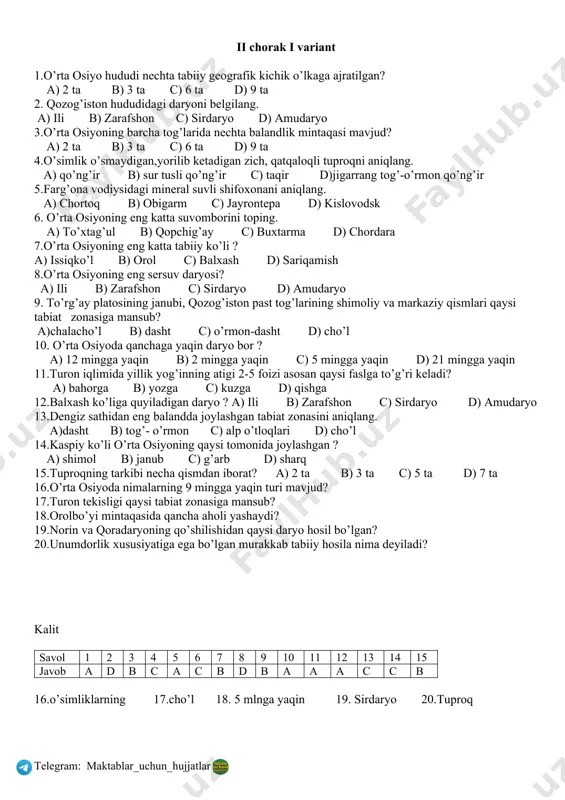 ? a) to’g’ri, azimutli b) to’g’ri, teng tomonli konussimon c) konussimon d) azimutli 14.xaritalarda nimalarning shartli belgilari masshtabsiz bo’ladi ? a) yo’llar uzunligi b)qazilma konlari c) ko’llar maydoni d) daryolar uzunligi 15. o’rta osiyo hududi qaysi soat mintaqalarida joylashgan? a) 4 – 5 - soat mintaqalarida b) 1 – 3 - soat mintaqalarida c) 2 – 5 - soat mintaqalarida d) 3 – 4 - soat mintaqalarida 16.davlat geodeziya tayanch nuqtalari qanday geometrik shaklda tasvirlanadi? 17.abu is’hoq istaxriy qanday asar yozib qoldirgan 18.o’rta osiyoning eng chekka g’arbiy nuqtasi qaysi yarim orolda joylashgan? 19.yer yuzasi nechta soat mintaqasiga bo’lingan? 20. qaysi havo massalari o’rta osiyo iqlimining keskin sovib ketishiga sabab bo’ladi? kalit savol 1 2 3 4 5 6 7 8 9 10 11 12 13 14 15 javob a d b d a b a d d b a b b b a 16.to’g’ri uchburchak 17. „iqlimlar kitobi“ 18.mang’ishloq 19. …