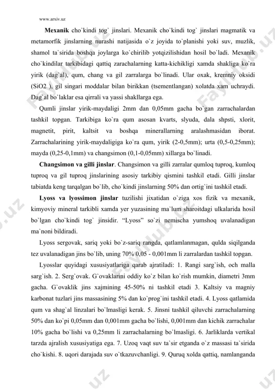 m li zarralardan tashkil topgan. lyosslar quyidagi xususiyatlariga qarab ajratiladi: 1. rangi sarg`ish, och malla sarg`ish. 2. serg`ovak. g`ovaklarini oddiy ko`z bilan ko`rish mumkin, diametri 3mm gacha. g`ovaklik jins xajmining 45-50% ni tashkil etadi 3. kaltsiy va magniy karbonat tuzlari jins massasining 5% dan ko`prog`ini tashkil etadi. 4. lyoss qatlamida qum va shag`al linzalari bo`lmasligi kerak. 5. jinsni tashkil qiluvchi zarrachalarning 50% dan ko`pi 0,05mm dan 0,001mm gacha bo`lishi, 0,001mm dan kichik zarrachalar 10% gacha bo`lishi va 0,25mm li zarrachalarning bo`lmasligi. 6. jarliklarda vertikal tarzda ajralish xususiyatiga ega. 7. uzoq vaqt suv ta`sir etganda o`z massasi ta`sirida cho`kishi. 8. uqori darajada suv o`tkazuvchanligi. 9. quruq xolda qattiq, namlanganda tez ivib loy xoliga kelishi. 10. tarkibida tez eriydigan tuzlarning ko`p miqdorda bo`lishi. lyoss va lyossimon jinslar paydo bo`lish va olib borib yotqizilishi sharoitiga qarab eol, prolyuvial, elyuvial, delyuvial, allyuvial va flyuvio-glyatsial turlarga ajratiladi. tsementlangan cho`kindi jinslar. tabiatda chaqiq yumshoq jinslar faqat …
