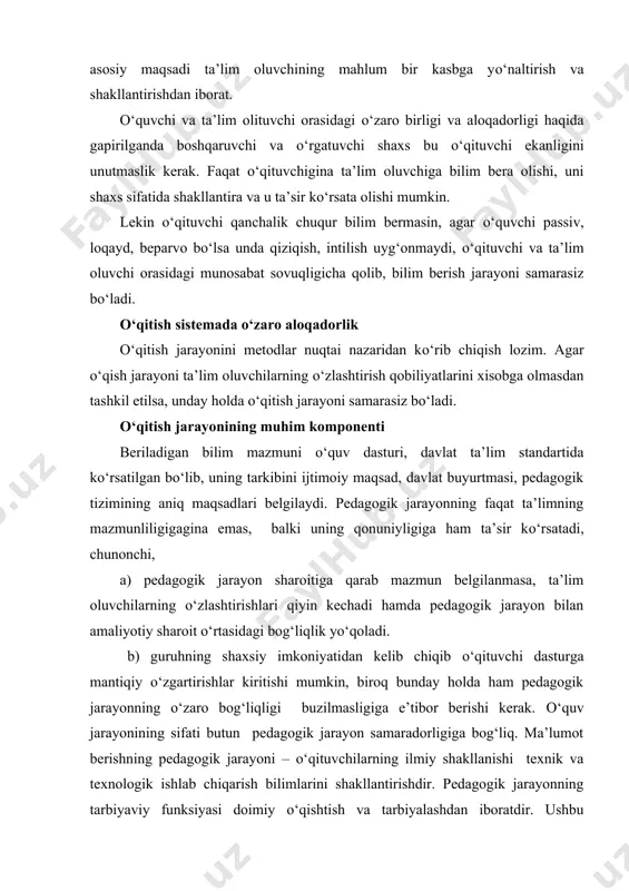 arayonning tarbiyaviy funksiyasi doimiy о‘qishtish va tarbiyalashdan iboratdir. ushbu pedagogik jarayonda о‘qituvchi va ustaning vazifasi ta’lim oluvchida ijobiy sifatlarni rivojlantirish uchun tarbiyaviy choralarni maksimal qо‘llashdan iborat. tarbiyachi ta’lim oluvchilarda jamoaga intilish, dо‘stlik, intizom, rostgо‘ylik, о‘z ishiga javobgarlik kabi insoniy sifatlarni rivojlantirishga asosiy e’tiborni qaratadi. buning uchun esa eng avvalo, murabbiyning о‘zida shu sifatlar mujassam bо‘lmog‘i lozim. pedagogik jarayonning rivojlantiruvchanlik funksiyasi berilayotgan bilimlarni о‘zlashtirish о‘quv dasturida qayd qilingan ta’lim oluvchilar aqliy, fikrlash qobiliyatini rivojlantirish borasidagi harakatlar ularning о‘zlari tomonidan ham amalga oshirilishi lozim. ta’lim oluvchilarni rivojlantirish – bu pedagogik jarayon natijasidir о‘qish rivojlanishning garovi bо‘lib, fikriy, aqliy rivojlanish bilan birga faoliyatning ham rivojlanishiga olib keladi. pedagogik jarayon tо‘g‘risida aniq fikrga ega bо‘lish uchun bu jarayonni yо‘naltiruvchi (boshqaruvchi) kuchlar haqida ham ma’lumotga ega bо‘lish kerak. bunday kuchlarning rivojlanishini dialektik о‘qish nuqtai nazaridan aniqlash mumkin. pedagogik jarayonga yuzaga keluvchi qarama - qarashliklar va ularning о‘zaro aloqasini о‘rganish ham muhimdir. о‘qituvchi ta’lim oluvchilarni bilim …