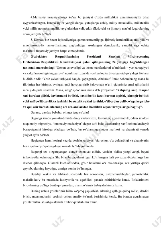 ishlarni izchil davom ettirish, ta’lim-tarbiya tizimini zamon talablari asosida muttasil takomillashtirib borish. bu - davlatimiz qudrati, mamlakatimiz kelajagi bilimli, dono va ma’naviy barkamol kadrlarga bog‘liq ekanini chuqur anglagan holda faoliyat yuritish demaqqir. beshinchidan, o‘zbekistonda yashayotgan barcha millat va elatlarning qadriyatlari, tili, madaniyati, diniy e’tiqodi, urf-odat va an’analarini hurmat qilish, ularni asrab-avaylash va rivojlantirishga ko‘maqlashish. bu - ko‘p millatli mamlakatimiz fuqarolari orasida, ularning milliy va diniy mansubligidan qat’iy nazar, hamjihatlik va birodarlik tuyg‘ularini kuchaytirish, “shu aziz vatan – barchamizniki” g‘oyasining amalga oshishini ta’minlash demakdir. “biz qanday jamiyat barpo etmoqdamiz” degan savolga, yuqorida bildirilgan fikrlarni umumlashtirib, shunday javob berish mumkin: 1.biz barpo etayotgan jamiyatning moddiy-iqtisodiy negiziii ko‘pmulkchilikka tayangan, ijtimoiy yo‘naltirilgan, ichki muvozanatga erishgan bozor munosabatlari tashkil etadi. 2.u siyosiy tuzumiga ko‘ra, ko‘p partiyaviylikka, fikrlar xilma- xilligiga tayangan, qonunning hamma uchun bir xilda ekani va ustuvorligi ta’minlangan demokratik, huquqiy davlat bo‘ladi. z.ijtimoiy munosabatlar harakteriga, davlat va ijtimoiy institutlar, jamoat tashkilotlarining o‘zaro ta’siriga ko‘ra, …