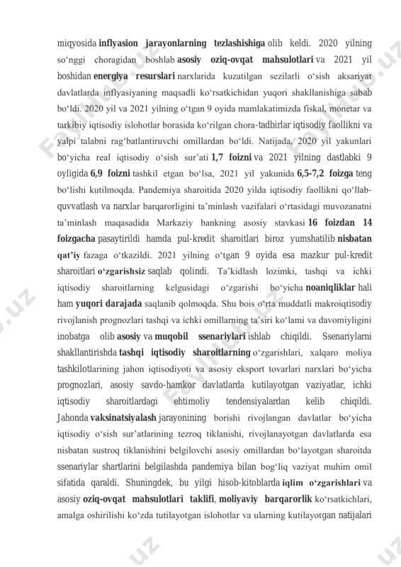 uzilishlarning saqlanib qolishi fonida yalpi taklif hajmining talabga nisbatan sekinroq tiklanishi jahon miqyosida inflyasion jarayonlarning tezlashishiga olib keldi. 2020 yilning so‘nggi choragidan boshlab asosiy oziq-ovqat mahsulotlari va 2021 yil boshidan energiya resurslari narxlarida kuzatilgan sezilarli o‘sish aksariyat davlatlarda inflyasiyaning maqsadli ko‘rsatkichidan yuqori shakllanishiga sabab bo‘ldi. 2020 yil va 2021 yilning o‘tgan 9 oyida mamlakatimizda fiskal, monetar va tarkibiy iqtisodiy islohotlar borasida ko‘rilgan chora-tadbirlar iqtisodiy faollikni va yalpi talabni rag‘batlantiruvchi omillardan bo‘ldi. natijada, 2020 yil yakunlari bo‘yicha real iqtisodiy o‘sish sur’ati 1,7 foizni va 2021 yilning dastlabki 9 oyligida 6,9 foizni tashkil etgan bo‘lsa, 2021 yil yakunida 6,5-7,2 foizga teng bo‘lishi kutilmoqda. pandemiya sharoitida 2020 yilda iqtisodiy faollikni qo‘llab- quvvatlash va narxlar barqarorligini ta’minlash vazifalari o‘rtasidagi muvozanatni ta’minlash maqasadida markaziy bankning asosiy stavkasi 16 foizdan 14 foizgacha pasaytirildi hamda pul-kredit sharoitlari biroz yumshatilib nisbatan qat’iy fazaga o‘tkazildi. 2021 yilning o‘tgan 9 oyida esa mazkur pul-kredit sharoitlari o‘zgarishsiz saqlab qolindi. ta’kidlash lozimki, …