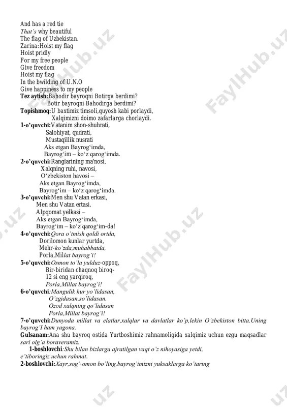 otirga berdimi? botir bayroqni bahodirga berdimi? topishmoq:u baxtimiz timsoli,quyosh kabi porlaydi, xalqimizni doimo zafarlarga chorlaydi. 1-o’quvchi:vatanim shon-shuhrati, salohiyat, qudrati, mustaqillik nusrati aks etgan bayrog‘imda, bayrog‘im – ko‘z qarog‘imda. 2-o’quvchi:ranglarining ma'nosi, xalqning ruhi, navosi, o‘zbekiston havosi – aks etgan bayrog‘imda, bayrog‘im – ko‘z qarog‘imda. 3-o’quvchi:men shu vatan erkasi, men shu vatan ertasi. alpqomat yelkasi – aks etgan bayrog‘imda, bayrog‘im – ko‘z qarog‘im-da! 4-o’quvchi:qora o’tmish qoldi ortda, dorilomon kunlar yurtda, mehr-ko’zda,muhabbatda, porla,millat bayrog’i! 5-o’quvchi:osmon to’la yulduz-oppoq, bir-biridan chaqnoq biroq- 12 si eng yarqiroq, porla,millat bayrog’i! 6-o’quvchi:mangulik hur yo’lidasan, o’zgidasan,so’lidasan. ozod xalqning qo’lidasan porla,millat bayrog’i! 7-o’quvchi:dunyoda millat va elatlar,xalqlar va davlatlar ko’p,lekin o’zbekiston bitta.uning bayrog’i ham yagona. gulsanam:ana shu bayroq ostida yurtboshimiz rahnamoligida xalqimiz uchun ezgu maqsadlar sari olg’a boraveramiz. 1-boshlovchi:shu bilan bizlarga ajratilgan vaqt o’z nihoyasiga yetdi, e’tiboringiz uchun rahmat. 2-boshlovchi:xayr,sog’-omon bo’ling,bayrog’imizni yuksaklarga ko’taring