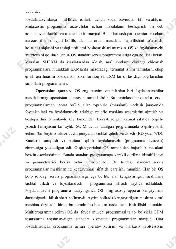 `tadi. nisbatan takomillashgan os da os funksiyalariga murojaat maxsus mashina buyruqlari-supervizorni chiqarish (svc-super visor call) orqali amalga oshiriladi. bu buyruqni bajarilishi uzilishni chaqiradi va natijada boshqaruv standart servis programmaga uzatiladi. svc bilan birga beriladigan kod os so`rov turini (funksiyani) aniqlaydi. uzilish chaqirilganda markaziy protsessor foydalanuvchi rejimidan supervizor rejimiga o`tadi. bu holatda os buyruqlaridan va vositalaridan foydalaniladi. os ko`p tashkil qiluvchilari shu rejimda ishlaydi. foydalanuvchi rejimida os funksiyalari, markaziy protsessorning himoya bayroqlari o`zgartirishi yoki boshqa rejimiga o`tkazishi mumkin emas. osning mashinaga bog`liq xususiyatlari osning asosiy (muhim) vazifalaridan biri ehm resurslarini boshqarishdir. aksariyat resurslar bevosita apparat qurilmalariga, ya`ni operativ xotira, o`qish-yozish qurilmalari, markaziy protsessorga bog`liqdir. shundan kelib chiqib aytish mumkinki, os ko`p funksiyalari bevosita ehm arxitekturasi bilan aniqlanadi. misol uchun, so`mda operativ xotirani boshqarish uzilishlari, supervizorni chaqirish programmalari yo`q va u bitta foydalanuvchi bilan ishlashga moslashgan. so`m/qv da aksincha xotira katta va unda multiprogrammali osdan foydalanish maqsadga muvofiqdir va resurslarni taqsimlash imkoniyatini …