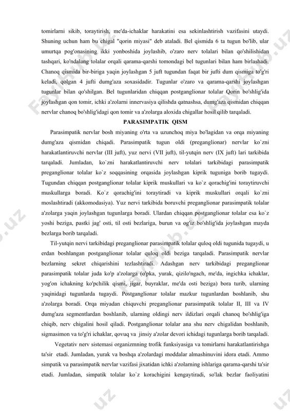 va kichik qorin nervlarini hosil qiladi. bu nervlar ko'krak qafasidan diafragma orqali qorin bo'shlig'iga o'tib, kuyosh chigalini hosil qilishda katna-shadi. bu nervlardan juda ko'p mayda tolalar chiqadi. ular aorta, traxeya, bronx va o'pkalarga borib, nerv chigallarini tashqil qiladi. nerv chigallariga ular joylashgan o'rniga qarab (aorta, o'pka chigali va x.k.) nom beriladi. yuqorida aytganimizdek, kuyosh chigali ichki a'zolarga boruvchi katta va kichik qorin nervlari (tugun oldi - preganglionar tolalar) dan tashqari, o'ng va chap adashgan nervlar, uch shoxli arteriya stvoli atrofida joylashgan ikkita yarimoy shaklli tugunlardan tashkil topgan. tugunlardan chiqqan (postganglionar) tolalar qorin aortasidan chiquvchi arteriya devori atrofida chigallar hosil qilib (chigallar ana shu arteriyalar nomi bilan ataladi), so'ngra a'zolarga tarqaladi. har bir a'zoga borib, ularning devori ichida joylashgan chigalni hosil qilib, so'ngra tarqaladi. ular me'da, jigar va xk. chigalni hosil qilib, so'ngra tarqaladi. ular me'da, jigar ichidagi (a'zolar devorining tarkibidagi) intramural nerv chigallari va xk. deb ataladi. postganglionar tolalar qon …