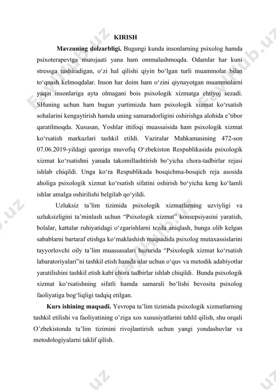 faoliyatining o’ziga xos xususiyatlarini tahlil qilish, shu orqali o’zbekistonda ta’lim tizimini rivojlantirish uchun yangi yondashuvlar va metodologiyalarni taklif qilish. kurs ishining obyekti. yevropa mamlakatlaridagi ta’lim tizimlarida psixologik xizmatlarning tashkil etilishi va ta’lim jarayonidagi roli. kurs ishining predmeti. yevropadagi psixologik xizmatlar tajribasining ta’lim tizimiga qo’llanilishi, uning o’quvchilarga ta’siri va ta’lim sifatiga q’'shgan hissasi. kurs ishining vazifalari. 1. psixologik xizmatni tashkil etishning umumiy mezonlari o’rganish; 2. yevropadagi ta’lim tizimlarida psixologik xizmatlarning tashkil etilishining asosiy yo’nalishlarini tahlil qilish; 3. yevropa tajribasida psixologik xizmatlar orqali o’quvchilarni psixologik qo’llab-quvvatlashning samaradorligini o’rganish; 4. yevropada ta’lim tizimida psixologik xizmatlarning jamiyatda va o’quvchilarda psixologik sog’liqni saqlashga qanday ta’sir ko’rsatishini tahlil qilish; 5. o’zbekistonda psixologik xizmatlarning ta’lim tizimiga qo’llanilishini yaxshilash uchun tavsiyalar ishlab chiqish. kurs ishining metodologiyasi. kurs ishida quyidagi metodologik yondashuvlar qo’llanildi: tahlil va sintez: yevropa mamlakatlaridagi psixologik xizmatlar tajribasini o’rganish va ularni ta’lim tizimlarida samarali tatbiq etish uchun asosiy prinsiplarni aniqlash. taqqoslash metodlari: yevropa ta’lim tizimi va …